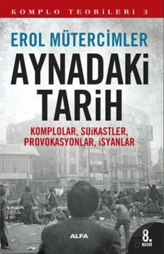 Aynadaki Tarih - Komplo Teorileri 3 – Erol Mütercimler – Alfa Yayınları kitap kapağı
