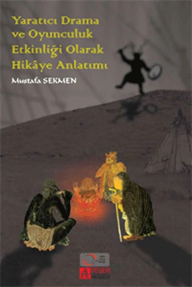 Yaratıcı Drama ve Oyunculuk Etkinliği Olarak Hikâye Anlatımı – Mustafa Sekmen – Pegem Akademi Yayıncılık kitap kapağı