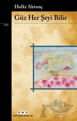 Güz Her Şeyi Bilir – Hulki Aktunç – Yapı Kredi Yayınları kitap kapağı