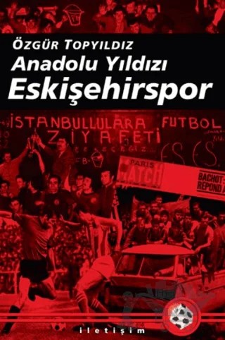 Anadolu Yıldızı Eskişehirspor – Özgür Topyıldız – İletişim Yayınevi kitap kapağı
