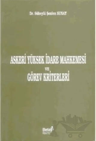 Askeri Yüksek İdare Mahkemesi ve Görev Kriterleri – Süheyla Şenlen Sunay – Beta Yayınevi kitap kapağı
