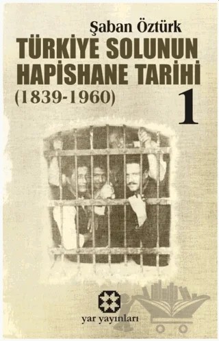 Türkiye Solunun Hapishane Tarihi 1 (1839-1960) – Şaban Öztürk – Yar Yayınları kitap kapağı