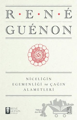 Niceliğin Egemenliği ve Çağın Alametleri – Rene Guenon – Ketebe Yayınları kitap kapağı