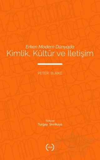 Erken Modern Dünyada Kimlik, Kültür ve İletişim – Peter Burke – Islık Yayınları kitap kapağı