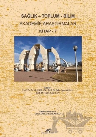 Sağlık - Toplum - Bilim Akademik Araştırmalar Kitap - 7 – Ali Arslan, Bekezhan Akhan, Galib Sayılov – Paradigma Akademi Yayınları kitap kapağı