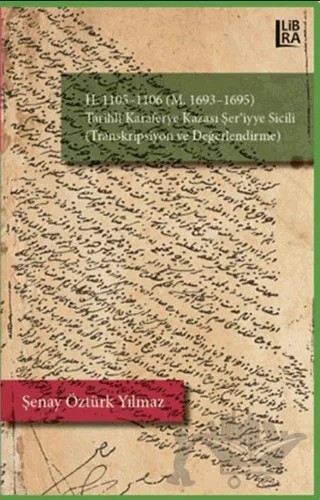 H.1105-1106 (M. 1693-1695) Karaferye Kazası Şer'iyye Sicili (Transkripsiyon ve Değerlendirme) – Şenay Öztürk Yılmaz – Libra Yayınları kitap kapağı