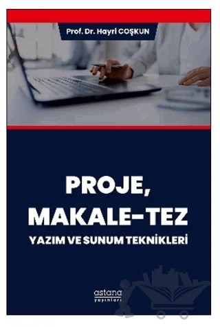 Proje, Makale-Tez Yazım ve Sunum Teknikleri – Hayri Coşkun – Astana Yayınları kitap kapağı