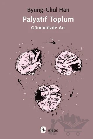 Palyatif Toplum - Günümüzde Acı – Byung Chul Han – Metis Yayınları kitap kapağı