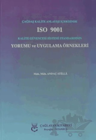 Çağdaş Kalite Anlayışı İçerisinde ISO 9001 Kalite Güvencesi Sistemi Standardının Yorumu ve Uygulama Örnekleri – Andaç Atilla – Çağlayan Kitabevi kitap kapağı