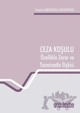 Ceza Koşulu Özellikle Zarar ve Tazminatla İlişkisi – Yasemin Kabaklıoğlu Arslanyürek – On İki Levha Yayınları kitap kapağı