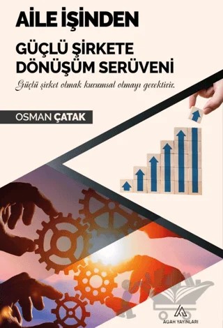 Aile İşinden Güçlü Şirkete Dönüşüm Serüveni – Osman Çatak – Agah Yayınları kitap kapağı
