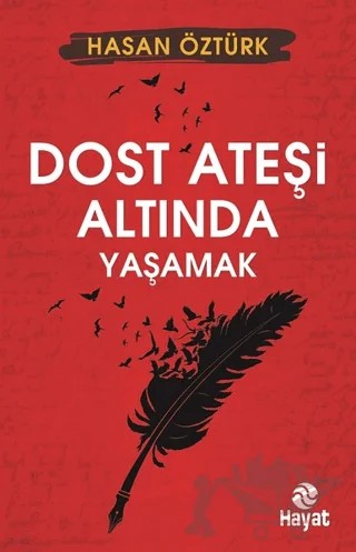 Dost Ateşi Altında Yaşamak – Hasan Öztürk – Hayat Yayınları kitap kapağı