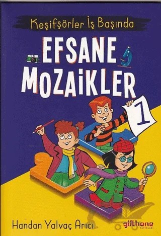 Keşifşörler İş Başında - Efsane Mozaikler 1 – Handan Yalvaç Arıcı – Gülhane Yayınları kitap kapağı