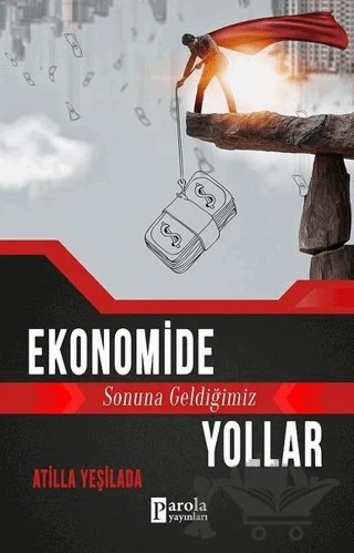 Ekonomide Sonuna Geldiğimiz Yollar – Atilla Yeşilada – Parola Yayınları kitap kapağı