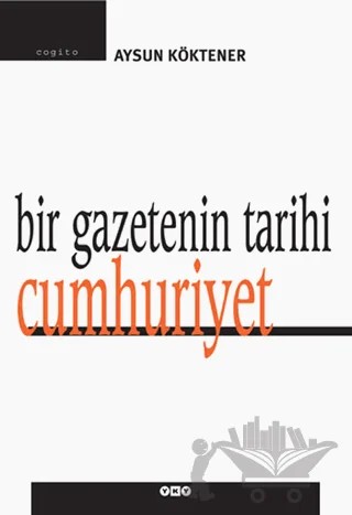 Bir Gazetenin Tarihi Cumhuriyet – Aysun Köktener – Yapı Kredi Yayınları kitap kapağı