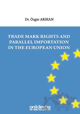 Trade Mark Rights and Parallel Importation In The European Union – Özgür Arıkan – On İki Levha Yayınları kitap kapağı