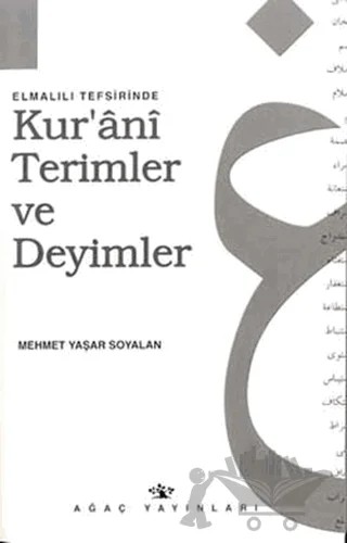 Elmalılı Tefisirinde Kur’ani Terimler ve Deyimler – Mehmet Yaşar Soyalan – Ağaç Kitabevi Yayınları kitap kapağı