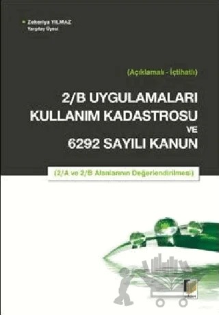 2/B Uygulamaları Kullanım Kadastrosu ve 6292 Sayılı Kanun – Zekeriya Yılmaz – Adalet Yayınevi kitap kapağı