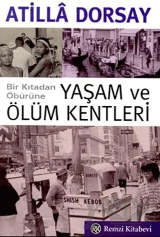 Bir Kıtadan Öbürüne Yaşam ve Ölüm Kentleri – Atilla Dorsay – Remzi Kitabevi kitap kapağı