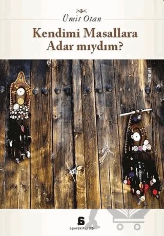 Kendimi Masallara Adar Mıydım? – Ümit Otan – Agora Kitaplığı kitap kapağı