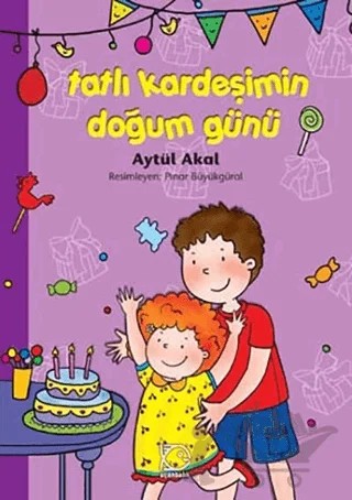 Tatlı Kardeşimin Doğum Günü – Aytül Akal – Uçanbalık Yayıncılık kitap kapağı