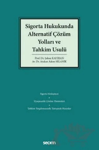 Sigorta Hukukunda Alternatif Çözüm Yolları ve Tahkim Usulü – Atakan Adem Selanik, Şaban Kayıhan – Seçkin Yayıncılık kitap kapağı