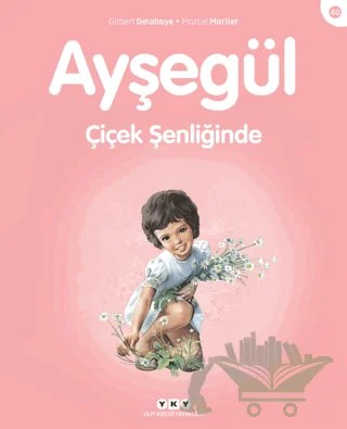 Ayşegül Çiçek Şenliğinde – Gilbert Delahaye, Marcel Marlier – Yapı Kredi Yayınları kitap kapağı