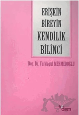 Erişkin Bireyin Kendilik Bilinci – Yurdagül Mehmedoğlu – Dem Yayınları kitap kapağı
