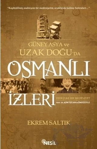 Güney Asya ve Uzak Doğu’da Osmanlı İzleri – Ekrem Saltık – Nesil Yayınları kitap kapağı