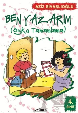 Ben Yazarım 4. Sınıf Öykü Tamamlama – Aziz Sivaslıoğlu – Özyürek Yayınları kitap kapağı