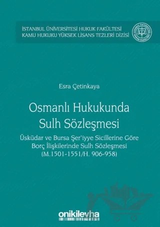 Osmanlı Hukukunda Sulh Sözleşmesi - İstanbul Üniversitesi Hukuk Fakültesi Kamu Hukuku Yüksek Lisans Tezleri Dizisi No:3 – Esra Çetinkaya – On İki Levha Yayınları kitap kapağı