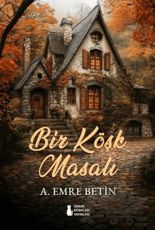Bir Köşk Masalı – A. Emre Betin – Sokak Kitapları Yayınları kitap kapağı