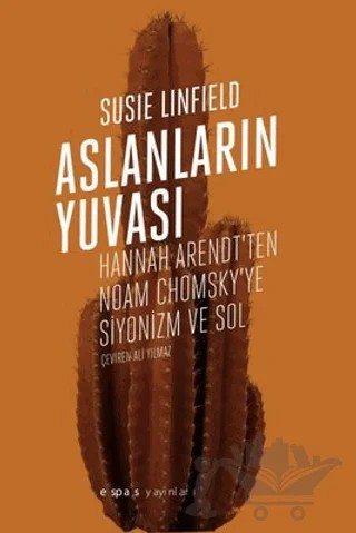 Aslanların Yuvası - Hannah Arendt'ten Noam Chomsky'e Siyonizm ve Sol – Susie Linfield – Espas Kuram Sanat Yayınları kitap kapağı