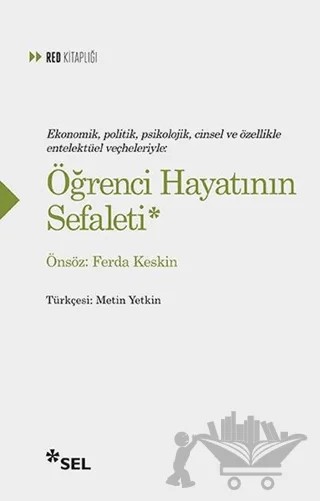 Ekonomik, Politik, Psikolojik, Cinsel ve Özellikle Entelektüel Veçheleriyle: Öğrenci Hayatının Sefaleti – Kolektif – Sel Yayıncılık kitap kapağı