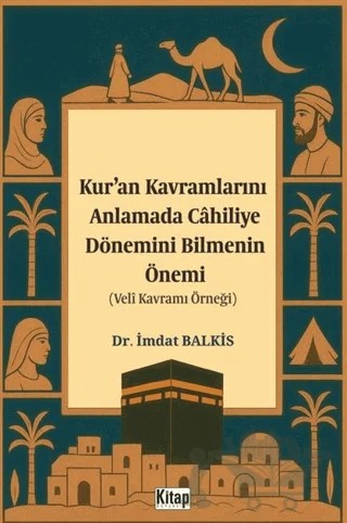Kur'an Kavramlarını Anlamada Cahiliye Döneminin Bilmenin Önemi (Veli Kavramı Örneği) – İmdat Balkis – Kitap Dünyası Yayınları kitap kapağı