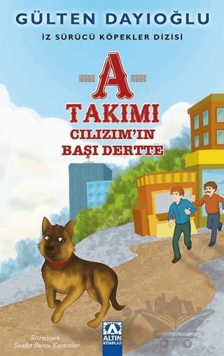 A Takımı - Cılızım'ın Başı Dertte – Gülten Dayıoğlu – Altın Kitaplar kitap kapağı