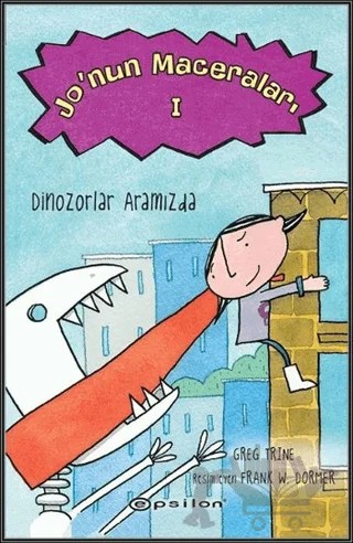 Jo'nun Maceraları 1 : Dinozorlar Aramızda – Greg Trine – Epsilon Yayınevi kitap kapağı