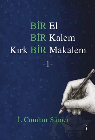 Bir El Bir Kalem Kırk Bir Makalem - 1 – İ. Cumhur Sümer – İkinci Adam Yayınları kitap kapağı