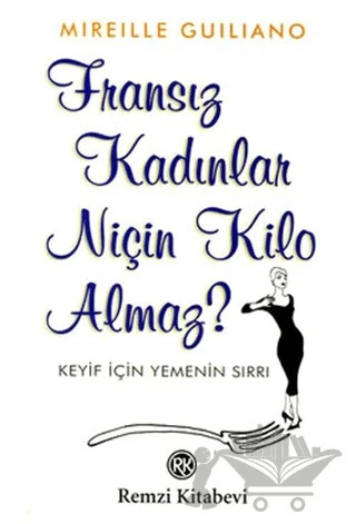 Fransız Kadınlar Niçin Kilo Almaz? Keyif İçin Yemenin Sırrı – Mireille Guiliano – Remzi Kitabevi kitap kapağı