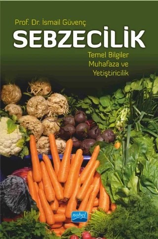Sebzecilik Temel Bilgiler Muhafaza ve Yetiştiricilik ( KİTABIN ADI DEĞİŞTİ) – İsmail Güvenç – Nobel Akademik Yayıncılık kitap kapağı