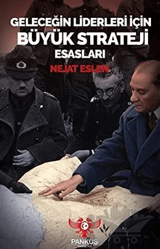 Geleceğin Liderleri İçin Büyük Strateji Esasları – Nejat Eslen – Pankuş Yayınları kitap kapağı