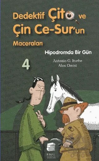 Dedektif Çito ve Çin Ce-Sur’un Maceraları 4 - Hipodromda Bir Gün – Alex Omist, Antonio G. Iturbe – Final Kültür Sanat Yayınları kitap kapağı