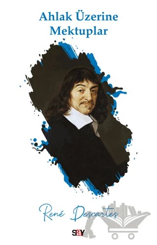 Ahlak Üzerine Mektuplar – Rene Descartes – Say Yayınları kitap kapağı