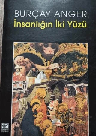 İnsanlığın İki Yüzü – Burçay Anger – Kaynak Yayınları kitap kapağı