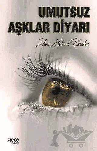Umutsuz Aşklar Diyarı – Hacı Mehmet Karakaş – Gece Kitaplığı kitap kapağı