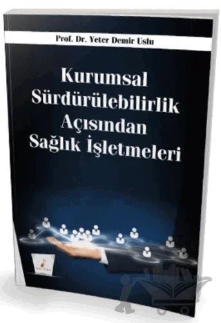 Kurumsal Sürdürülebilirlik Açısından Sağlık İşletmeleri – Yeter Demir Uslu – Pelikan Tıp Teknik Yayıncılık kitap kapağı