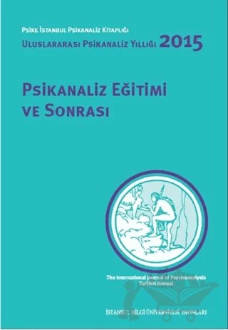 Psikanaliz Eğitimi ve Sonrası Uluslararası Psikanaliz Yıllığı 2015 – Kolektif – İstanbul Bilgi Üniversitesi Yayınları kitap kapağı