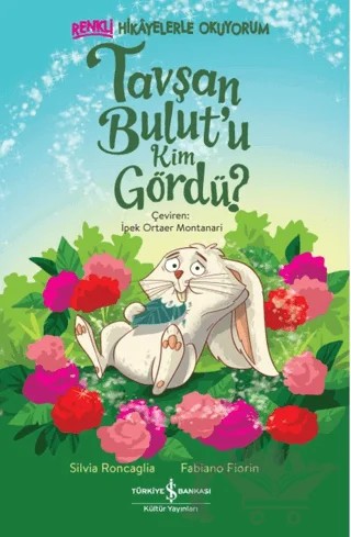 Tavşan Bulut’u Kim Gördü? – Renkli Hikâyelerle Okuyorum – Silvia Roncaglia – İş Bankası Kültür Yayınları kitap kapağı