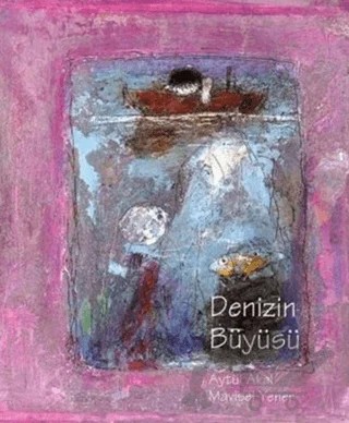 Denizin Büyüsü – Aytül Akal, Mavisel Yener – Uçanbalık Yayıncılık kitap kapağı