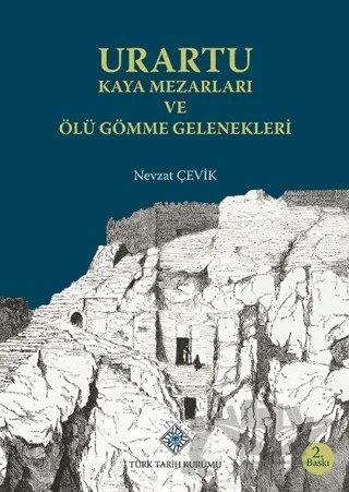Urartu Kaya Mezarları ve Ölü Gömme Gelenekleri – Nevzat Çevik – Türk Tarih Kurumu Yayınları kitap kapağı